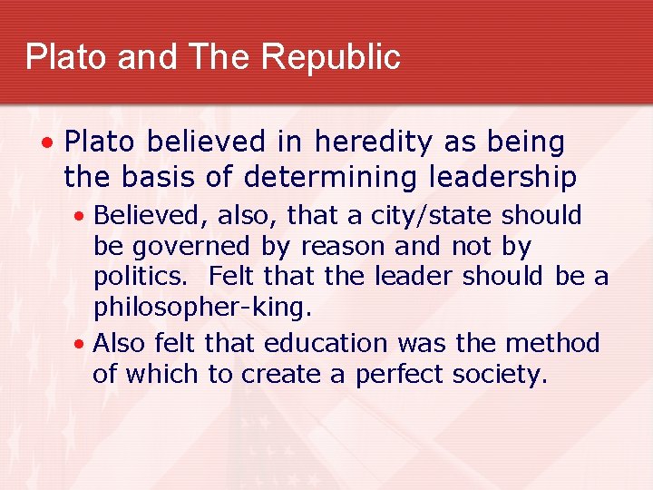 Plato and The Republic • Plato believed in heredity as being the basis of