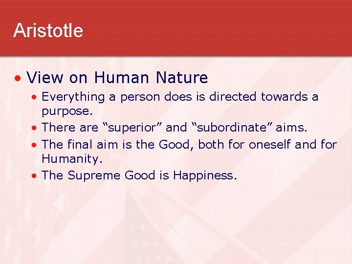 Aristotle • View on Human Nature • Everything a person does is directed towards
