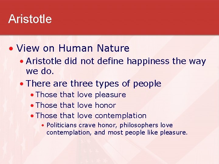 Aristotle • View on Human Nature • Aristotle did not define happiness the way