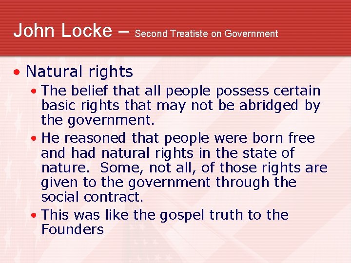 John Locke – Second Treatiste on Government • Natural rights • The belief that