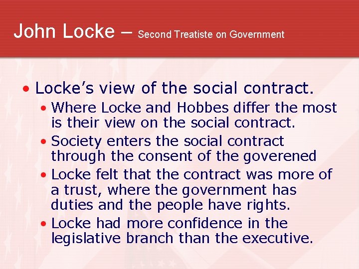 John Locke – Second Treatiste on Government • Locke’s view of the social contract.