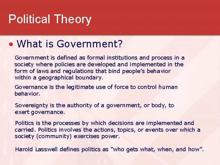 Political Theory • What is Government? Government is defined as formal institutions and process