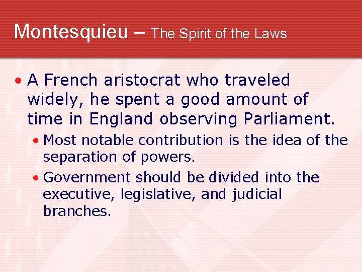 Montesquieu – The Spirit of the Laws • A French aristocrat who traveled widely,