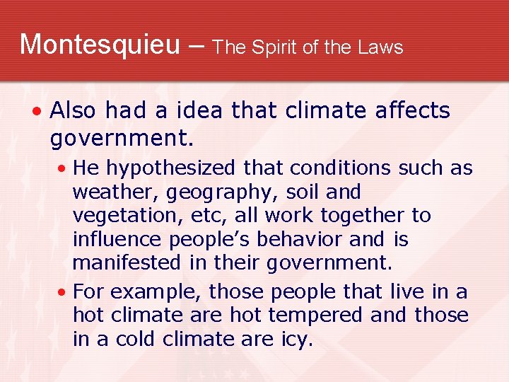 Montesquieu – The Spirit of the Laws • Also had a idea that climate