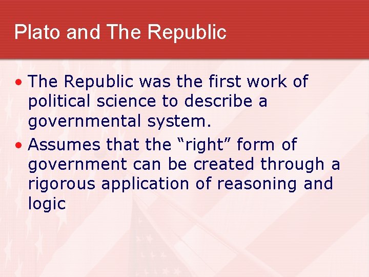Plato and The Republic • The Republic was the first work of political science
