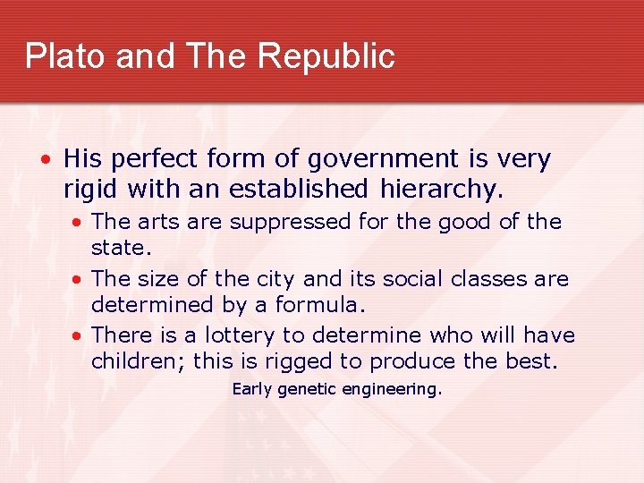 Plato and The Republic • His perfect form of government is very rigid with