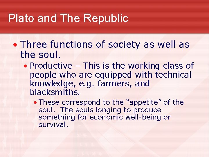 Plato and The Republic • Three functions of society as well as the soul.