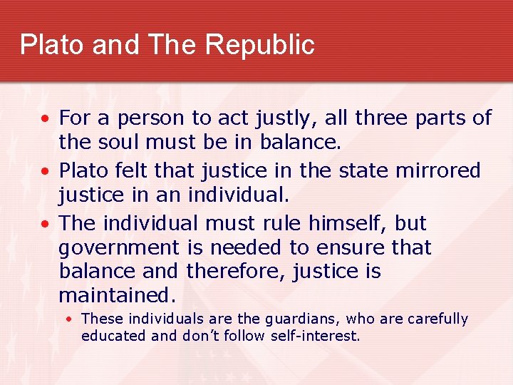 Plato and The Republic • For a person to act justly, all three parts