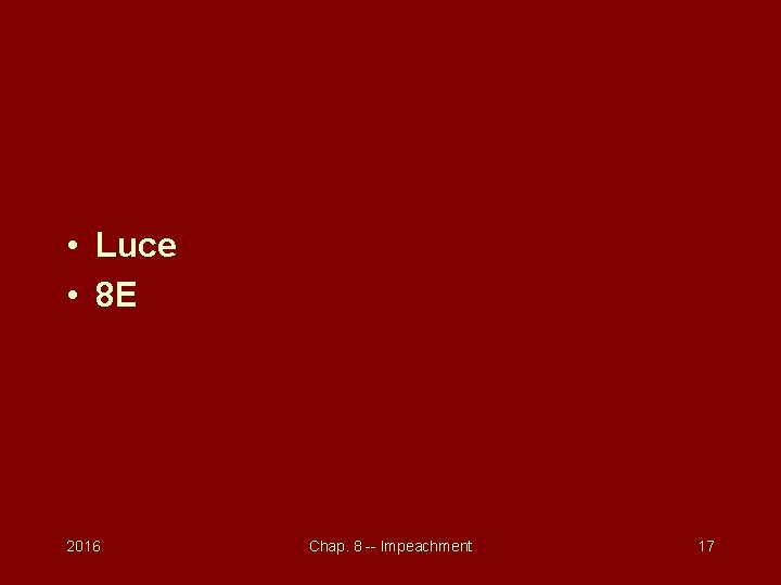  • Luce • 8 E 2016 Chap. 8 -- Impeachment 17 