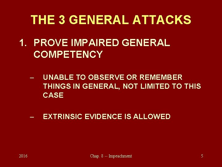 THE 3 GENERAL ATTACKS 1. PROVE IMPAIRED GENERAL COMPETENCY 2016 – UNABLE TO OBSERVE