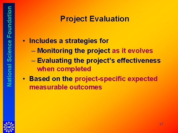 National Science Foundation Project Evaluation • Includes a strategies for – Monitoring the project National Science Foundation Project Evaluation • Includes a strategies for – Monitoring the project