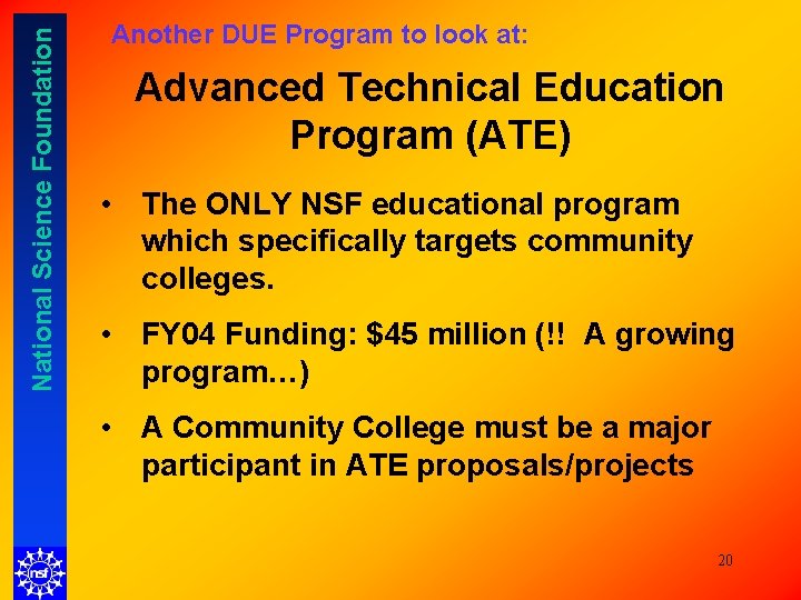 National Science Foundation Another DUE Program to look at: Advanced Technical Education Program (ATE) National Science Foundation Another DUE Program to look at: Advanced Technical Education Program (ATE)