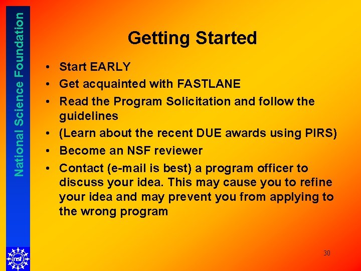 National Science Foundation Getting Started • Start EARLY • Get acquainted with FASTLANE • National Science Foundation Getting Started • Start EARLY • Get acquainted with FASTLANE •