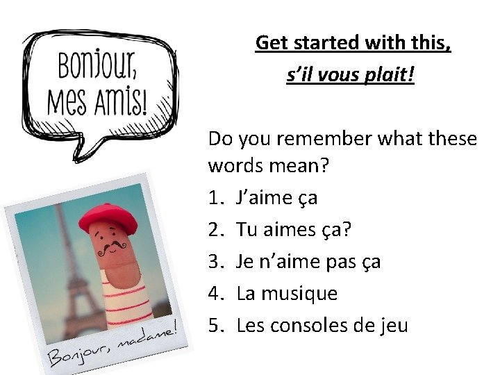 Get started with this, s’il vous plait! Do you remember what these words mean? Get started with this, s’il vous plait! Do you remember what these words mean?