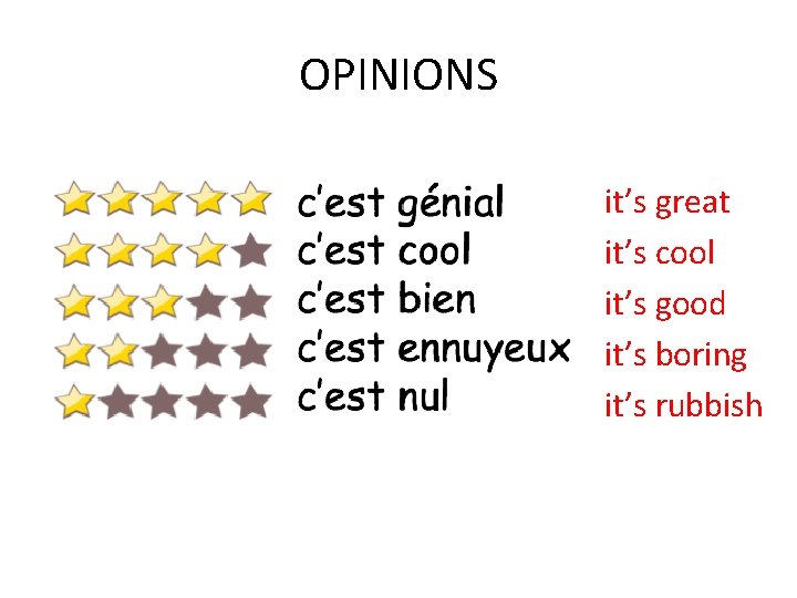 OPINIONS it’s great it’s cool it’s good it’s boring it’s rubbish OPINIONS it’s great it’s cool it’s good it’s boring it’s rubbish