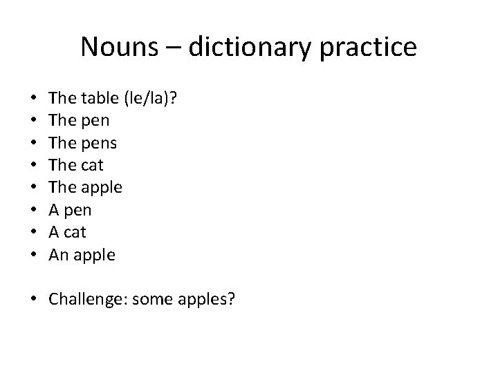 Nouns – dictionary practice • • The table (le/la)? The pens The cat The Nouns – dictionary practice • • The table (le/la)? The pens The cat The