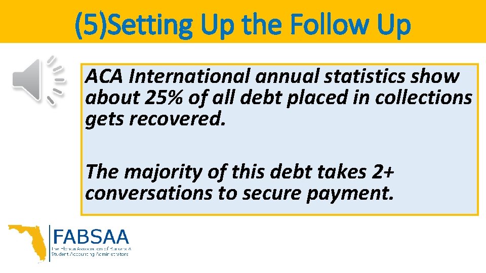 (5)Setting Up the Follow Up ACA International annual statistics show about 25% of all (5)Setting Up the Follow Up ACA International annual statistics show about 25% of all