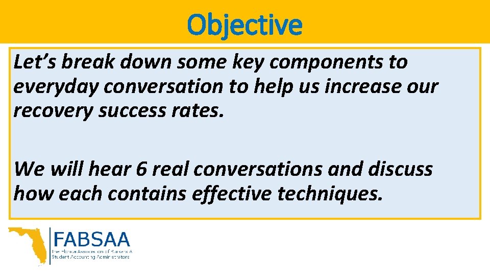 Objective Let’s break down some key components to everyday conversation to help us increase