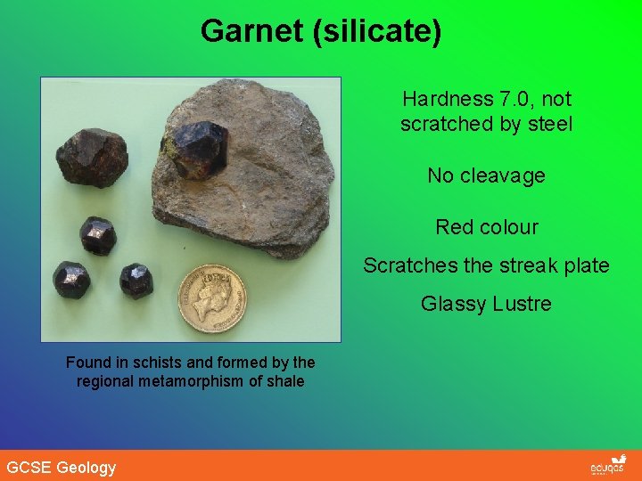 Garnet (silicate) Hardness 7. 0, not scratched by steel No cleavage Red colour Scratches