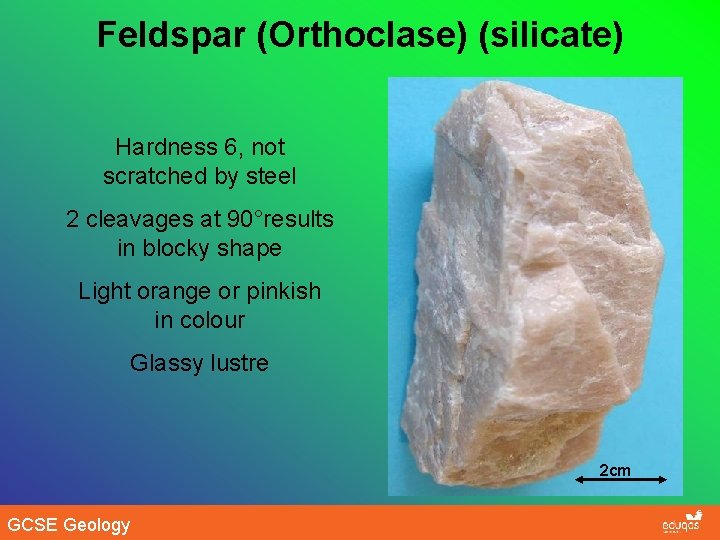 Feldspar (Orthoclase) (silicate) Hardness 6, not scratched by steel 2 cleavages at 90°results in