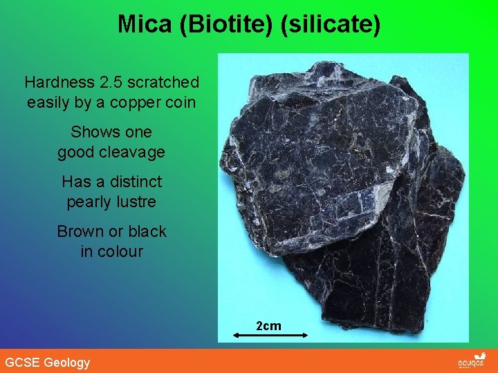 Mica (Biotite) (silicate) Hardness 2. 5 scratched easily by a copper coin Shows one