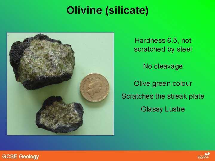 Olivine (silicate) Hardness 6. 5, not scratched by steel No cleavage Olive green colour