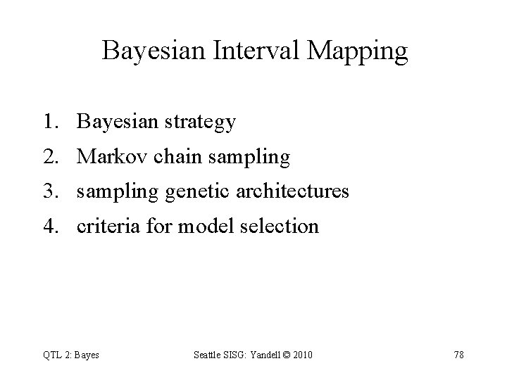 Bayesian Interval Mapping 1. Bayesian strategy 2. Markov chain sampling 3. sampling genetic architectures