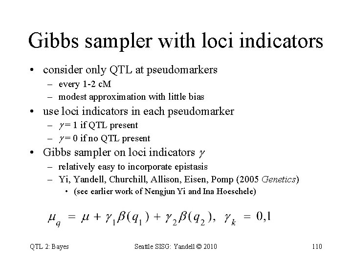 Gibbs sampler with loci indicators • consider only QTL at pseudomarkers – every 1