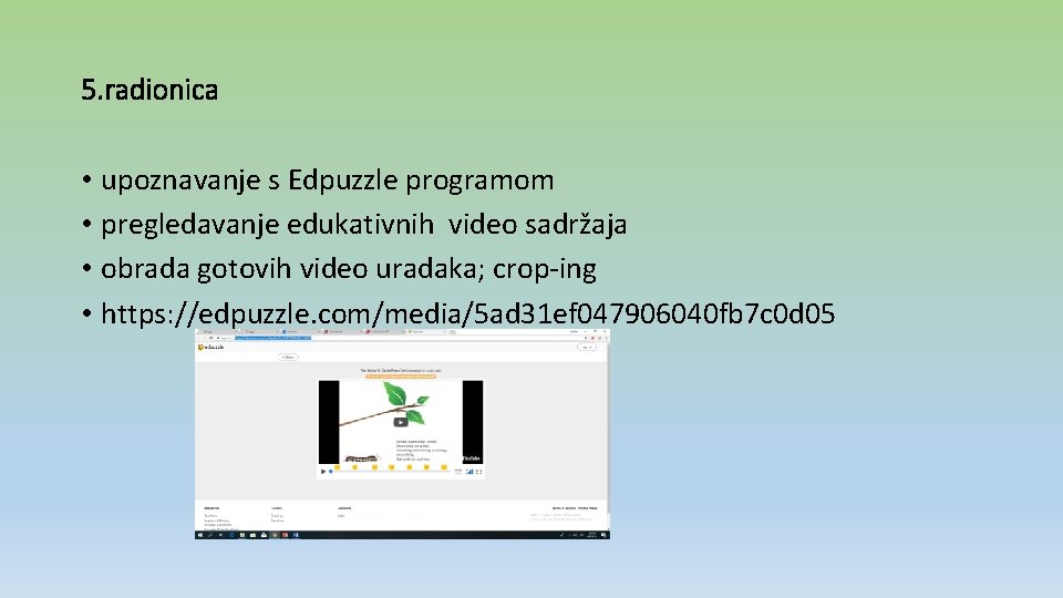 5. radionica • upoznavanje s Edpuzzle programom • pregledavanje edukativnih video sadržaja • obrada