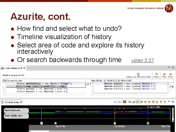 Azurite, cont. l l How find and select what to undo? Timeline visualization of