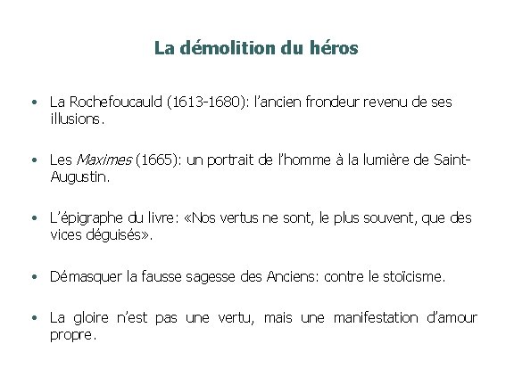 La démolition du héros • La Rochefoucauld (1613 -1680): l’ancien frondeur revenu de ses