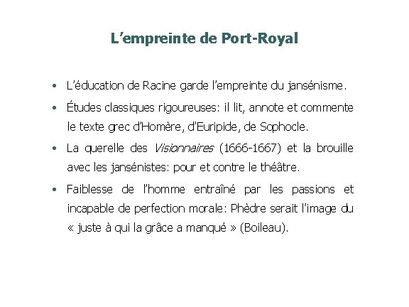 L’empreinte de Port-Royal • L’éducation de Racine garde l’empreinte du jansénisme. • Études classiques