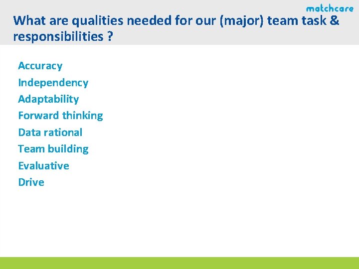 What are qualities needed for our (major) team task & responsibilities ? Accuracy Independency