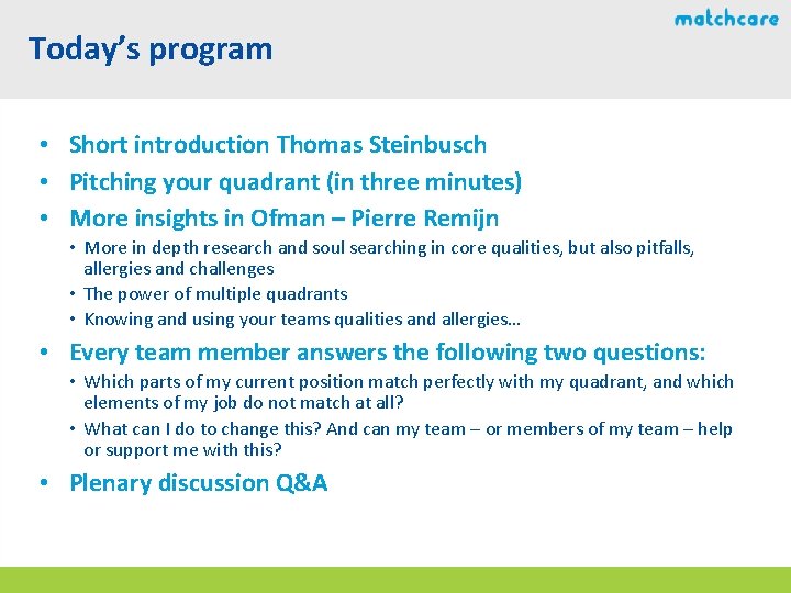 Today’s program • Short introduction Thomas Steinbusch • Pitching your quadrant (in three minutes) Today’s program • Short introduction Thomas Steinbusch • Pitching your quadrant (in three minutes)