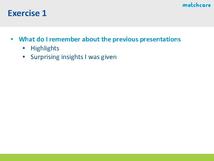 Exercise 1 • What do I remember about the previous presentations • Highlights • Exercise 1 • What do I remember about the previous presentations • Highlights •