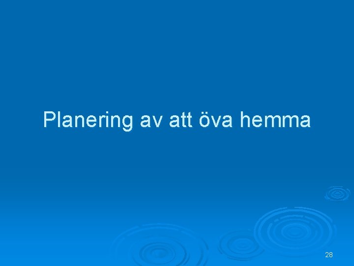 Planering av att öva hemma 28 