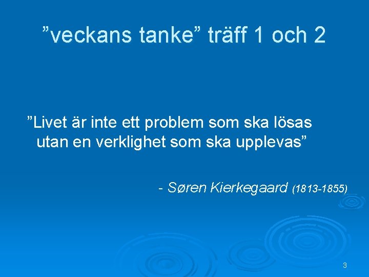 ”veckans tanke” träff 1 och 2 ”Livet är inte ett problem som ska lösas