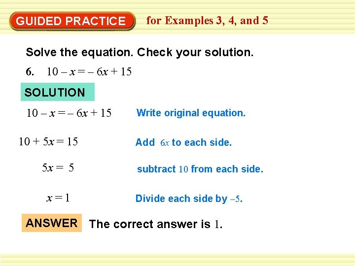 GUIDED PRACTICE for Examples 3, 4, and 5 Solve the equation. Check your solution. GUIDED PRACTICE for Examples 3, 4, and 5 Solve the equation. Check your solution.