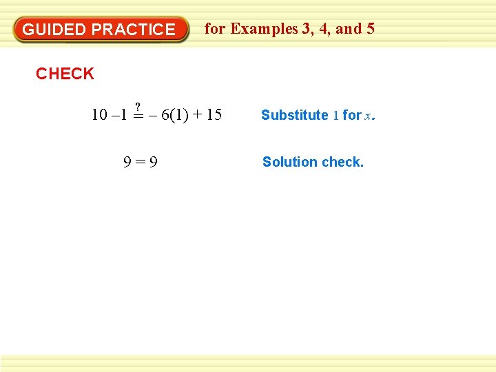 GUIDED PRACTICE for Examples 3, 4, and 5 CHECK ? 10 – 1 = GUIDED PRACTICE for Examples 3, 4, and 5 CHECK ? 10 – 1 =
