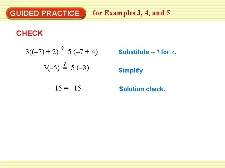 GUIDED PRACTICE for Examples 3, 4, and 5 CHECK ? 3((– 7) + 2) GUIDED PRACTICE for Examples 3, 4, and 5 CHECK ? 3((– 7) + 2)