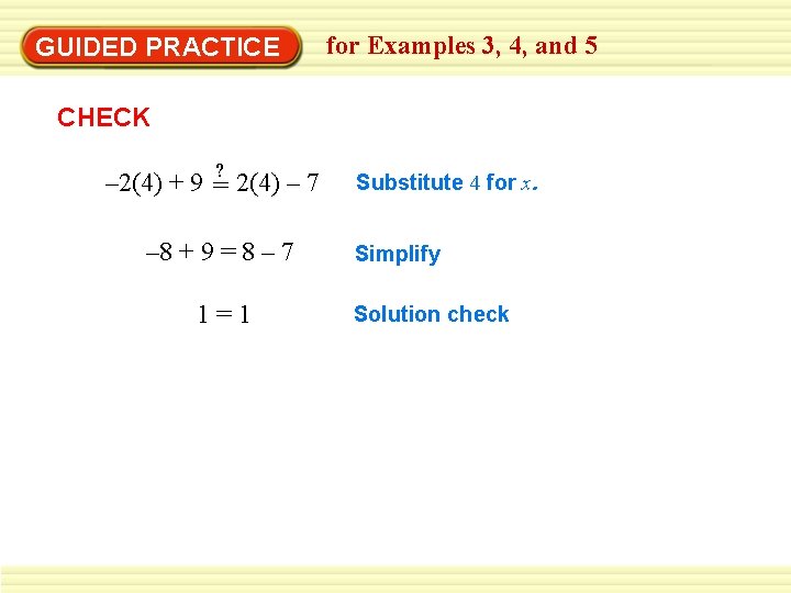GUIDED PRACTICE for Examples 3, 4, and 5 CHECK ? – 2(4) + 9 GUIDED PRACTICE for Examples 3, 4, and 5 CHECK ? – 2(4) + 9