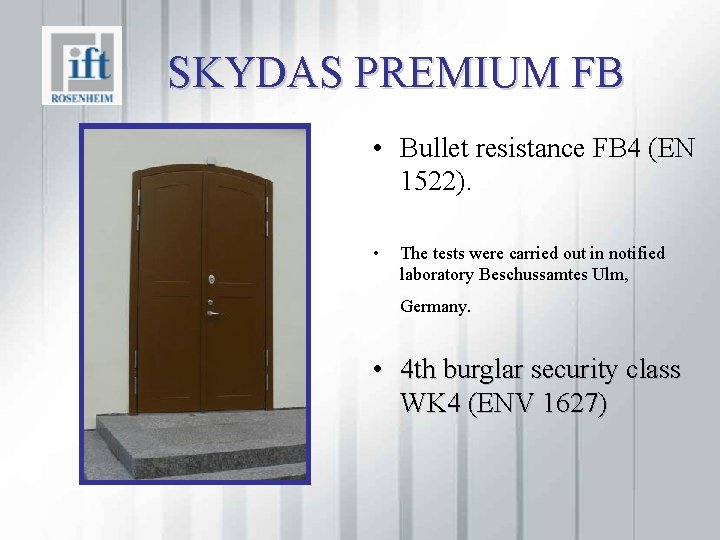 SKYDAS PREMIUM FB • Bullet resistance FB 4 (EN 1522). • The tests were