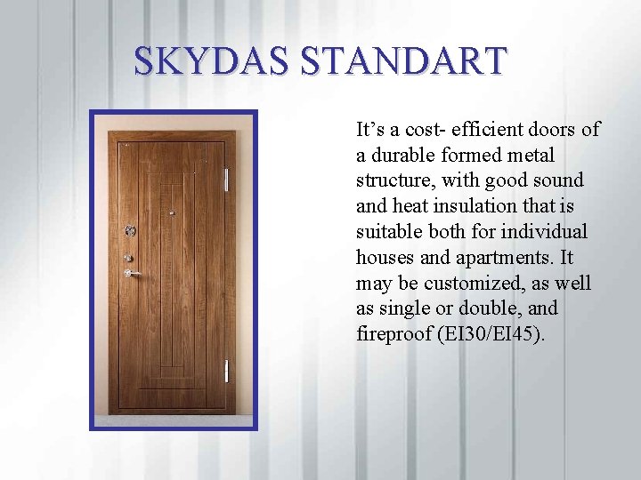 SKYDAS STANDART It’s a cost- efficient doors of a durable formed metal structure, with