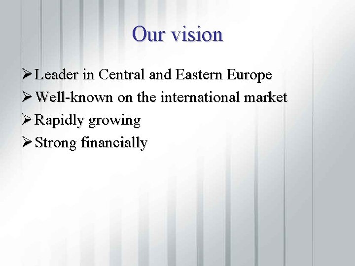 Our vision Ø Leader in Central and Eastern Europe Ø Well-known on the international