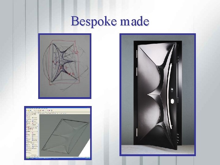 Bespoke made 