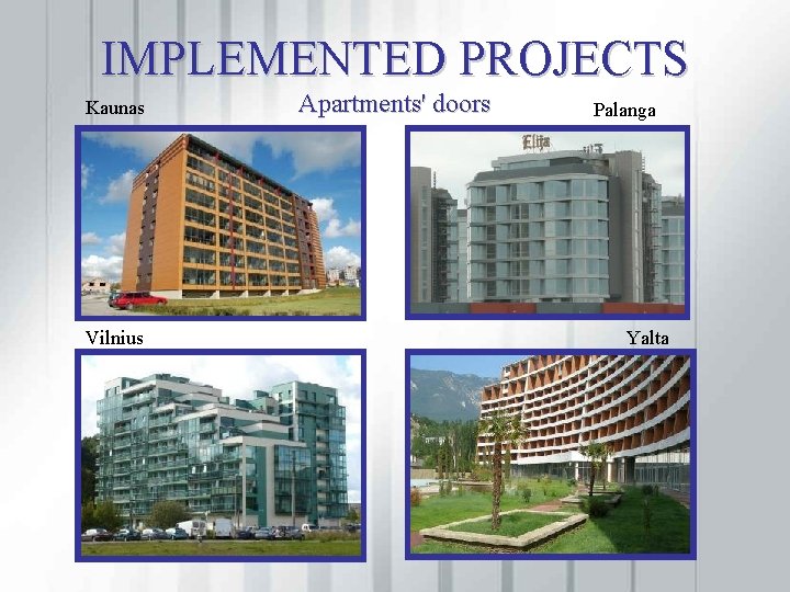 IMPLEMENTED PROJECTS Kaunas Vilnius Apartments' doors Palanga Yalta 