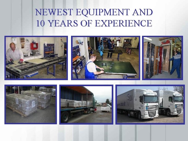 NEWEST EQUIPMENT AND 10 YEARS OF EXPERIENCE 
