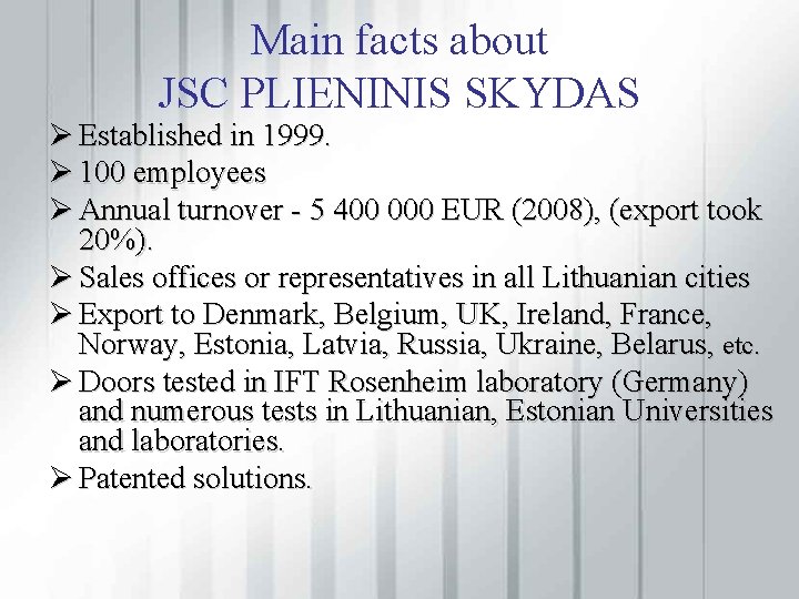 Main facts about JSC PLIENINIS SKYDAS Ø Established in 1999. Ø 100 employees Ø