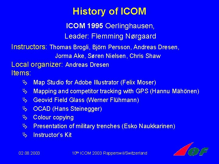 History of ICOM 1995 Oerlinghausen, Leader: Flemming Nørgaard Instructors: Thomas Brogli, Björn Persson, Andreas History of ICOM 1995 Oerlinghausen, Leader: Flemming Nørgaard Instructors: Thomas Brogli, Björn Persson, Andreas