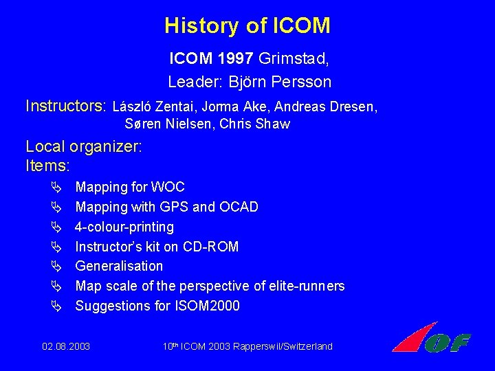 History of ICOM 1997 Grimstad, Leader: Björn Persson Instructors: László Zentai, Jorma Ake, Andreas History of ICOM 1997 Grimstad, Leader: Björn Persson Instructors: László Zentai, Jorma Ake, Andreas